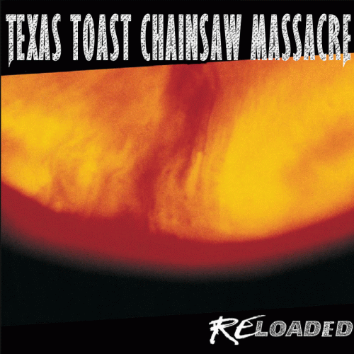 Texas Toast Chainsaw Massacre : Reloaded